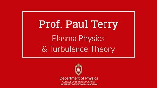 Paul Terry — Plasma Physics \u0026 Turbulence Theory