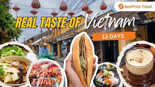 REAL Taste of Vietnam 13 Days: Top Must-See & Food Highlights to Explore