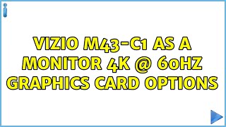 Vizio M43-C1 as a monitor 4k @ 60hz graphics card options