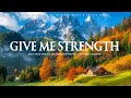 GIVE ME STRENGTH | Instrumental Worship and Scriptures with Nature | Inspirational CKEYS