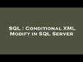 SQL : Conditional XML Modify in SQL Server