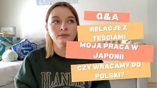 Q\u0026A| Czym zajmuje się w Japonii? Czy planujemy powrót do Polski? Jakie są moje relacje z teściami?