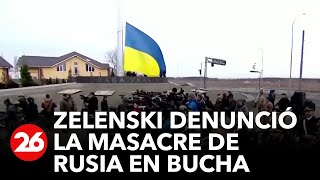 Zelenski: "Nunca perdonaremos lo que hicieron en Bucha" | #26Global