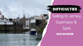 Difficulties of Sailing to Jersey, Guernsey and Sark | Ep. 129