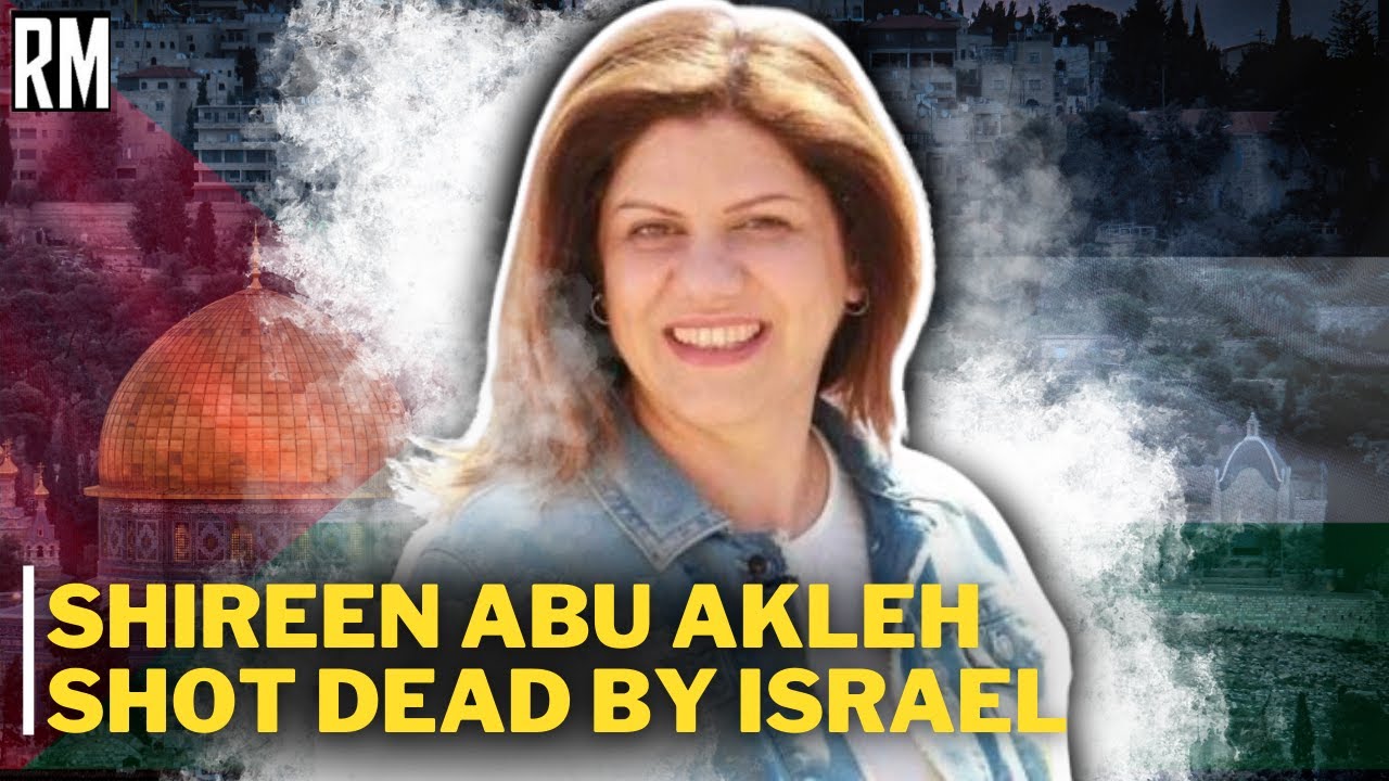 SICKENING: Al Jazeera Journalist Shireen Abu Akleh Shot Dead By Israel ...