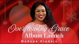 Overflowing Grace Album Launch | Modupe Oladejo.  Dec. 28th, 2024.