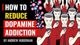 How To Reduce Dopamine Addiction - Andrew Huberman