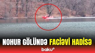 Nohur gölündə 1 nəfər batıb | Axtarışlardan görüntülər