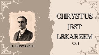 F.F. Bosworth - Chrystus jest lekarzem cz. I