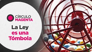 Círculo Magenta: La Ley es una Tómbola