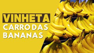 Carro Das Bananas I Vinheta  do Carro Das Bananas I Vinhetas Online