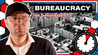 Bureaucracy in 5 Minutes!