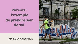 Parents:l’exemple de prendre soin de soi.