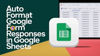 How to Auto Format Google Form Responses in Google Sheets