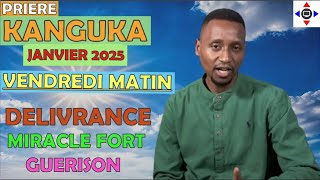 KANGUKA DE VENDREDI LE 17/01/2025  🙏 par Chris NDIKUMANA @PRIÈRE FORTE 🙏 GUÉRISON,DÉLIVRANCE MIRACLE