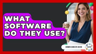 What Software Do They Use? - Admin Career Guide
