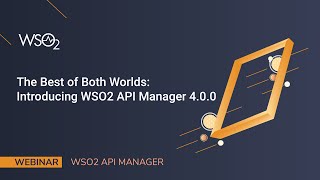 The Best of Both Worlds: Introducing WSO2 API Manager 4.0.0, WSO2 Webinar