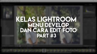 Cara Edit Foto | Belajar Editing Adobe Lightroom untuk Pemula [Kelas #3]