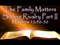 Family Matters Series: Sibling Rivalry