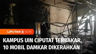 Gedung Rektor UIN Ciputat Ludes Terbakar, Penyebab Masih Diselidiki! | Liputan 6