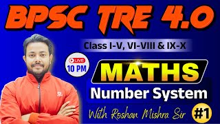 BPSC TRE 4.0 || MATH (NUMBER SYSTEM) || CLASS I-V, VI-VIII \u0026 IX-X | BEST CONCEPT | Roshan Mishra Sir