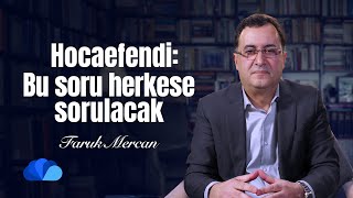 Hocaefendi: Bu Soru Herkese Sorulacak I Not Defteri I Faruk Mercan