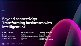 AWS re:Invent 2024 - Beyond connectivity: Transforming businesses with intelligent IoT (IOT205)