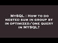 MySQL : How to do nested sum in group by in optimized/one query in MYSQL?