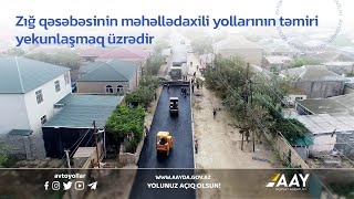 Zığ qəsəbəsinin məhəllədaxili yollarının təmiri yekunlaşmaq üzrədir