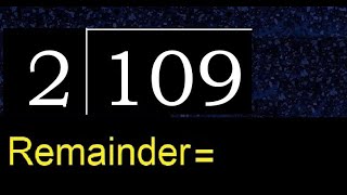 Divide 109 by 2 , remainder  . Division with 1 Digit Divisors . How to do