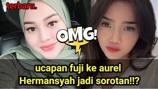 AUREL JAWAB UCAPAN FUJI,KEMBALI BIKIN HEBOH,HUBUNGAN ASLI  FUJI DAN AUREL TERKUAK!