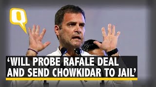 Will Probe Rafale Deal, Send 'Chowkidar' to Jail If Voted to Power: Rahul Gandhi | The Quint