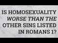 Is Homosexuality Worse Than the Other Sins Listed in Romans 1?