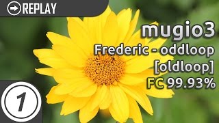 mugio3 | Frederic - oddloop [oldloop] FC | 99.93% #3 LOVED