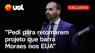 Eduardo Bolsonaro: 'Pedi para retomarem projeto que barra Moraes nos EUA'