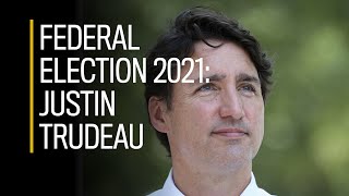 Federal election 2021: Justin Trudeau