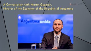 A Conversation with Martín Guzmán, Minster of the Economy of the Republic of Argentina