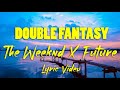 The Weeknd_Double Fantasy_feat _Future_Lyrics Video