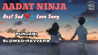 Sad song punjabi (Slowed + Reverb) best love❤❣💕💞💓💗Aadat Ninja song #sad #new #lofi #best #l