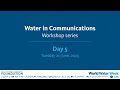 DAY 5 - Water in Communications workshop