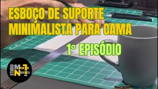 SUPORTE MINIMALISTA PARA CAMA - 1° EPISÓDIO