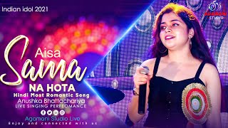 Aisa Sama Na Hota |Anushka Baneerje Live in Concert | Sony Tv Indian Idol 2021 | Hindi Romantic Song