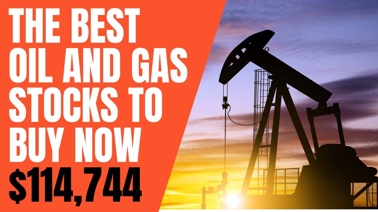 The Best Oil And Gas Stocks To Buy Now - YouTube