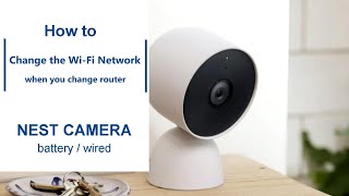 How to Change the Wi-Fi Network for Nest Cameras, eg. When Changing Router