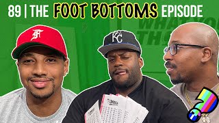 What You Thought #89 | The Foot Bottoms Episode