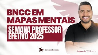 BNCC em Mapas Mentais - Semana Professor Efetivo 2025 - Prof. Josemir William