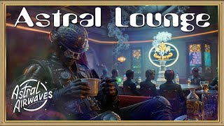 Astral Airwaves: Astral Lounge