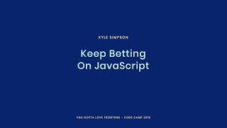 Kyle Simpson - Keep Betting On JavaScript