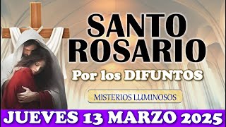 🌹SANTO ROSARIO POR LOS FIELES DIFUNTOS 🌹JUEVES 13 MARZO MISTERIOS LUMINOSOS 🌹SANTO ROSARIO DE HOY🌹