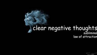 Clear negative thoughts | Subliminal | Law of attraction
